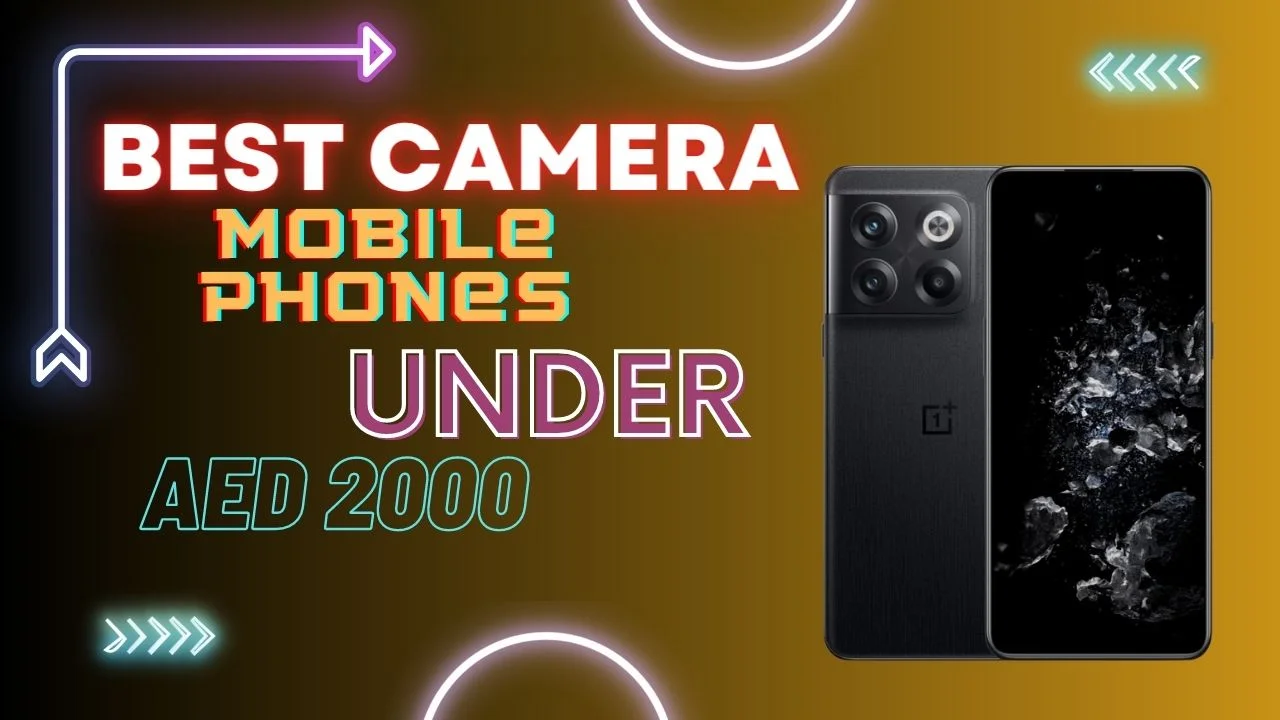 Best Camera Mobile Phones in UAE Under AED 2000