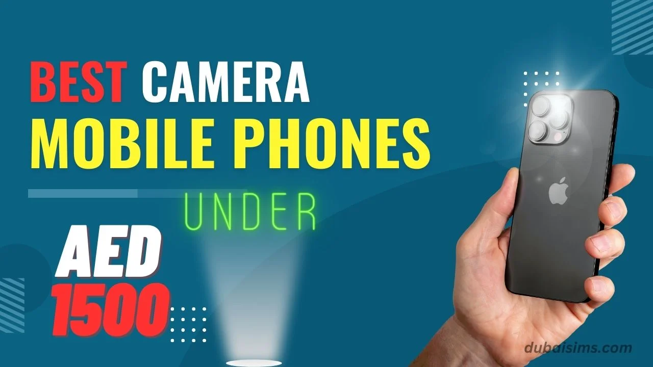 Best Camera Mobile phones in UAE under AED 1500