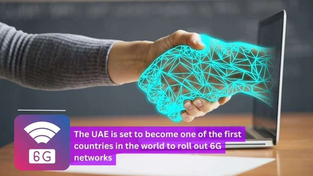 The UAE is set to become one of the first countries in the world to roll out 6G networks