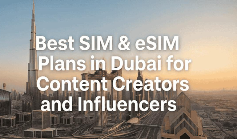 best sim and esim plans in dubai for content creators and influencers
